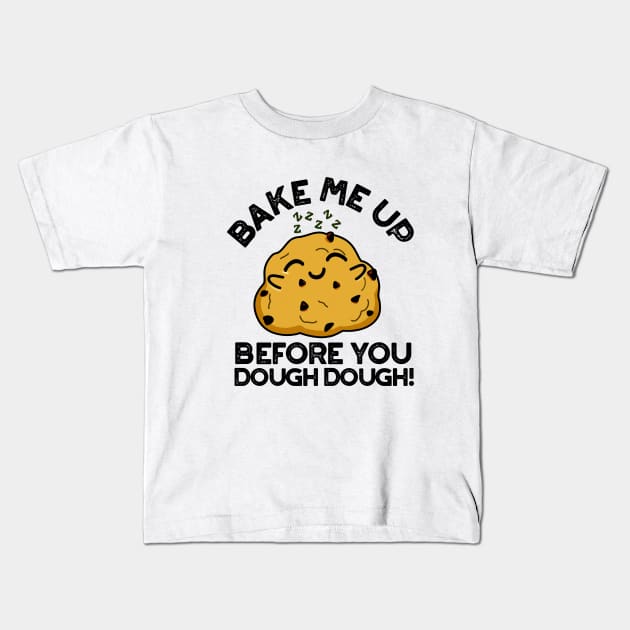 Bake Me Up Before You Dough Dough Cute Baking Pun Kids T-Shirt by punnybone